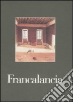 Francalancia. Catalogo della mostra (Brescia, 22 ottobre 2005-20 gennaio 2006) libro