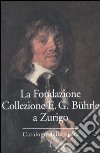 La Fondazione Collezione E. G. Bührle a Zurigo. Catalogo delle opere. Vol. 1 libro