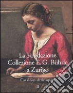 La Fondazione Collezione E. G. Bührle a Zurigo. Catalogo delle opere. Vol. 2 libro