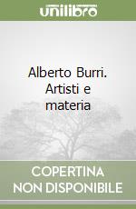 Alberto Burri. Artisti e materia libro