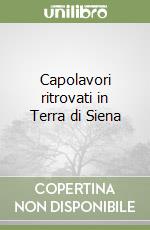 Capolavori ritrovati in Terra di Siena