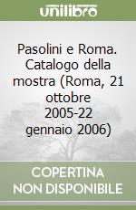 Pasolini e Roma. Catalogo della mostra (Roma, 21 ottobre 2005-22 gennaio 2006) libro