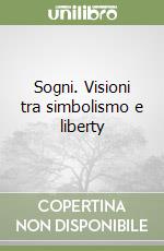 Sogni. Visioni tra simbolismo e liberty