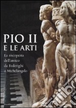 Pio II e le arti. La riscoperta dell'antico da Federighi a Michelangelo. Ediz. illustrata libro