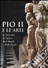 Pio II e le arti. La riscoperta dell'antico da Federighi a Michelangelo. Ediz. illustrata libro di Angelini A. (cur.)