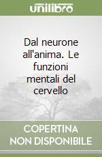 Dal neurone all'anima. Le funzioni mentali del cervello