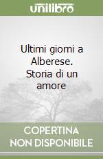 Ultimi giorni a Alberese. Storia di un amore