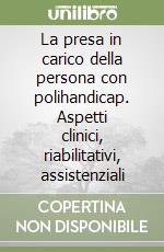 La presa in carico della persona con polihandicap. Aspetti clinici, riabilitativi, assistenziali libro