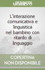 L'interazione comunicativa e linguistica nel bambino con ritardo di linguaggio