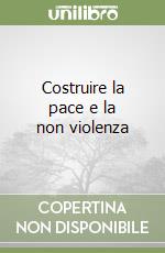 Costruire la pace e la non violenza