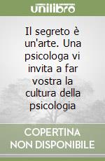 Il segreto è un'arte. Una psicologa vi invita a far vostra la cultura della psicologia libro