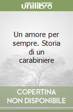 Un amore per sempre. Storia di un carabiniere