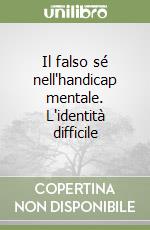 Il falso sé nell'handicap mentale. L'identità difficile libro