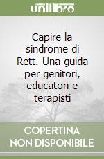 Capire la sindrome di Rett. Una guida per genitori, educatori e terapisti