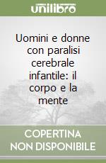 Uomini e donne con paralisi cerebrale infantile: il corpo e la mente libro