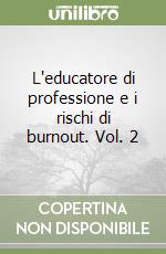 L'educatore di professione e i rischi di burnout. Vol. 2