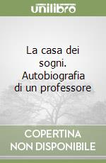 La casa dei sogni. Autobiografia di un professore libro