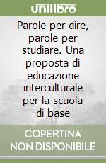 Parole per dire, parole per studiare. Una proposta di educazione interculturale per la scuola di base libro