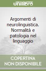 Argomenti di neurolinguistica. Normalità e patologia nel linguaggio