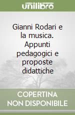 Gianni Rodari e la musica. Appunti pedagogici e proposte didattiche libro