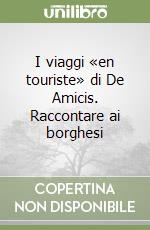 I viaggi «en touriste» di De Amicis. Raccontare ai borghesi