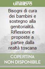 Bisogni di cura dei bambini e sostegno alla genitorialità. Riflessioni e proposte a partire dalla realtà toscana libro