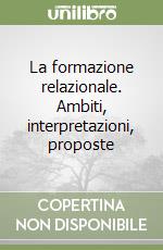 La formazione relazionale. Ambiti, interpretazioni, proposte