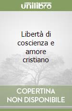 Libertà di coscienza e amore cristiano libro