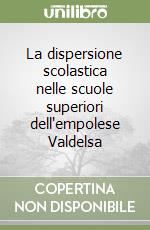 La dispersione scolastica nelle scuole superiori dell'empolese Valdelsa libro