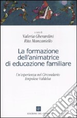 La formazione dell'animatrice di educazione familiare. Un'esperienza nel circondario empolese Valdelsa libro