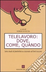 Telelavoro: dove, come, quando. Sette studi di fattibilità su aziende ed enti toscani