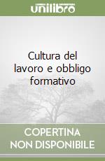 Cultura del lavoro e obbligo formativo libro