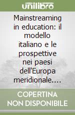 Mainstreaming in education: il modello italiano e le prospettive nei paesi dell'Europa meridionale. Atti del convegno (Roma, 14 Giugno 2002) libro