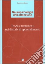 Neuropsicologia dell'attenzione. Teoria e trattamenti nei disturbi di apprendimento