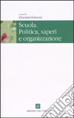 Scuola. Politica, saperi e organizzazione libro