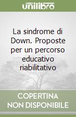 La sindrome di Down. Proposte per un percorso educativo riabilitativo