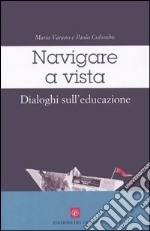 Navigare a vista. Dialoghi sull'educazione libro