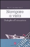 Navigare a vista. Dialoghi sull'educazione libro