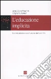 L'educazione implicita. Socializzazione e costruzione dell'identità libro di Pourtois Jean-Pierre Desmet Huguette
