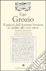 Il potere dell'autorità sovrana in ordine alle cose sacre. Ediz. integrale libro