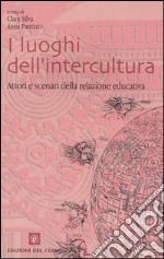 I luoghi dell'intercultura. Attori e scenari della relazione educativa libro