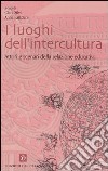 I luoghi dell'intercultura. Attori e scenari della relazione educativa libro