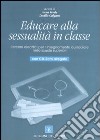 Educare alla sessulità in classe. Percorsi didattici per l'insegnamento curricolare nelle scuole superiori. Con CD-ROM libro