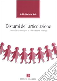 Disturbi dell'articolazione. Manuale illustrato per la rieducazione fonetica libro