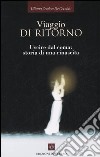 Viaggio di ritorno. Uscire dal coma: storia di una rinascita libro