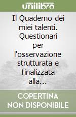 Il Quaderno dei miei talenti. Questionari per l'osservazione strutturata e finalizzata alla compilazione del piano di lavoro individualizzato dell'alunno diversamente abile. Con CD-ROM