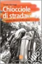 Chiocciole di strada. Il mondo dei senza fissa dimora e le loro storie libro