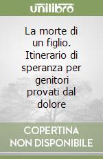 La Morte Di Un Figlio Itinerario Di Speranza Per Genitori Provati Dal Dolore Giuseppe Castelli Paolo Colli Vittore Mariani Edizioni Del Cerro 2007