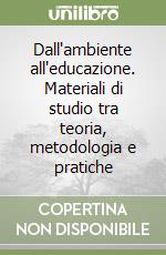 Dall'ambiente all'educazione. Materiali di studio tra teoria, metodologia e pratiche libro