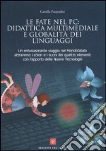 Le fate nel PC: didattica multimediale e globalità dei linguaggi. Un entusiasmante viaggio nel Mondofatato attraverso i colori e i suoni dei quattro elementi... libro